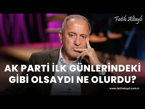 Fatih Altaylı yorumluyor: AKP, 2002 - 2007 yılları arasındaki gibi politikalar izleseydi?