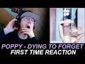 Poppy - Dying To Forget (First Time Reaction)