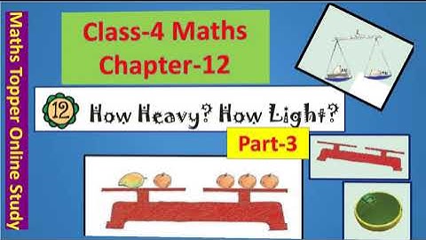 NCERT CLASS-4 MATHS CHAPTER-12 "How Heavy? How Light?" Part-3 Book Solution CBSE/KV/MP BOARD MATHS