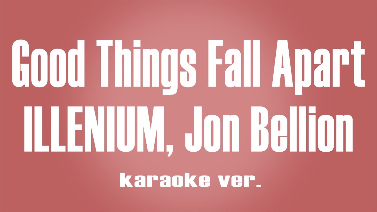 ILLENIUM, Jon Bellion - Good Things Fall Apart Instrumental karaoke