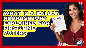 What Is A Ballot Proposition? Explained For First-Time Voters - First Time Voter Expert
