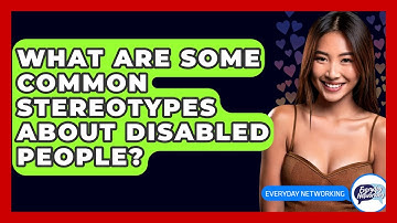 What Are Some Common Stereotypes About Disabled People? - Everyday-Networking