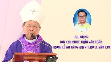 BÀI GIẢNG ĐỨC CHA GIUSE TRẦN VĂN TOẢN | LỄ AN TÁNG CHA PHÊRÔ LÊ VĂN KIM