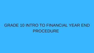 GRADE 10 Intro to financial year end procedure