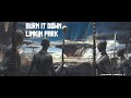BURN IT DOWN - Linkin Park || Legendado em português