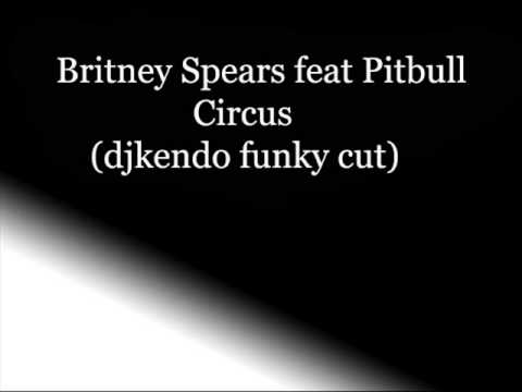 Britney spears feat pitbull - Circus (djkendo funk...