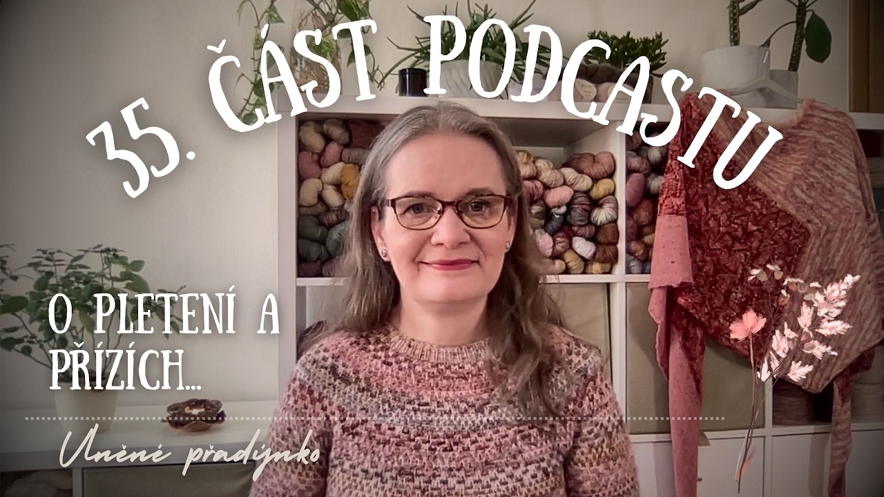 35. část podcastu - hlavně o pletení a přízích...  🧡