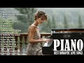 Beautiful Romantic Piano Love Songs Of All Time - Great Relaxing Piano Instrumental Love Songs Ever