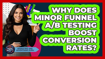 Why Does Minor Funnel A/B Testing Boost Conversion Rates? - Marketing and Advertising Guru