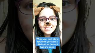 When you havent had a best friend since you were a child