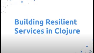 Building Resilient Services in Clojure