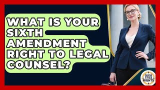 What Is Your Sixth Amendment Right To Legal Counsel? - Guide To Your Rights