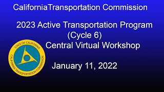 CTC 2023 Active Transportation Program  (Cycle 6) Central Virtual Workshop  1/11/22