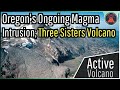 Oregon's Ongoing Intrusion of Magma; Three Sisters Volcano
