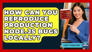 How Can You Reproduce Production Node.js Bugs Locally? - Learn To Troubleshoot