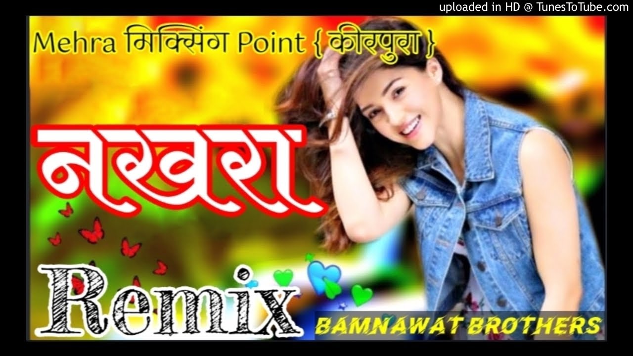 Nakhra Dj Song Remix Komal Randhwa, Jassi Bros Full Song Letest Punjabi