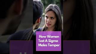 How Women Test A Sigma Mans Temper