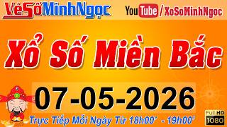 XSMB Minh Ngọc - Trực tiếp Xổ Số Miền Bắc - KQXS Miền Bắc ngày 07/05/2026, KQXS Thủ Đô, XS MinhNgoc