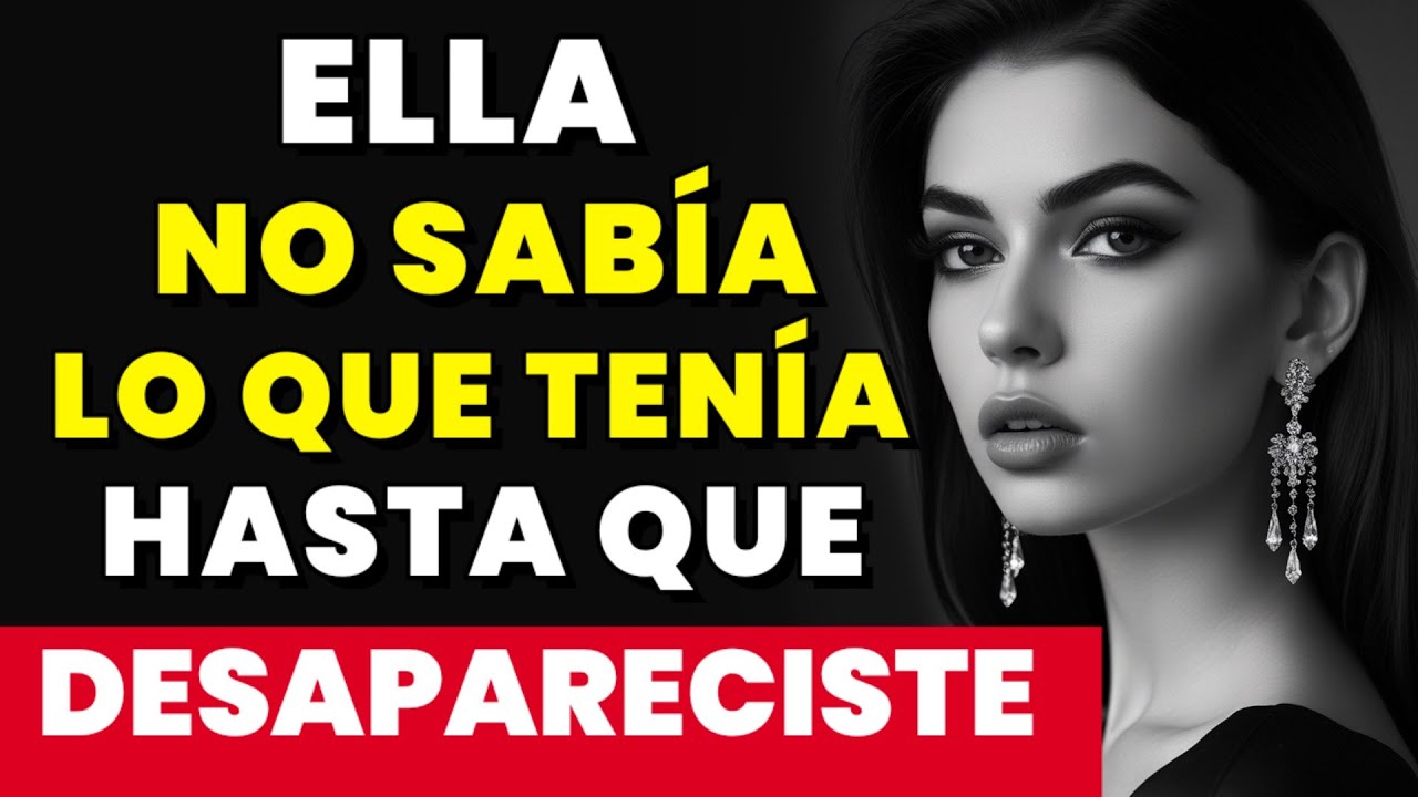 Ella No Sabía Lo Que Tenía Hasta Que Tú Desapareciste ~Autoestima Masculina