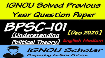 BPSC 101 - Dec 2020 - IGNOU Solved PYQs - Understanding Political Theory