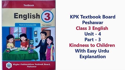 Class 3 English Unit 4 Part 3 | Kindness to Children | Urdu Explanation | KPK Textbook Board