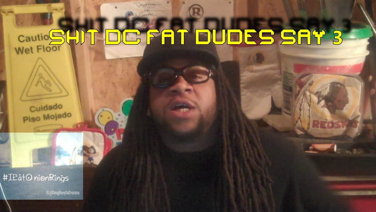 Shit Dc Fat Dudes Say 3 "The Dc Dough Show"
