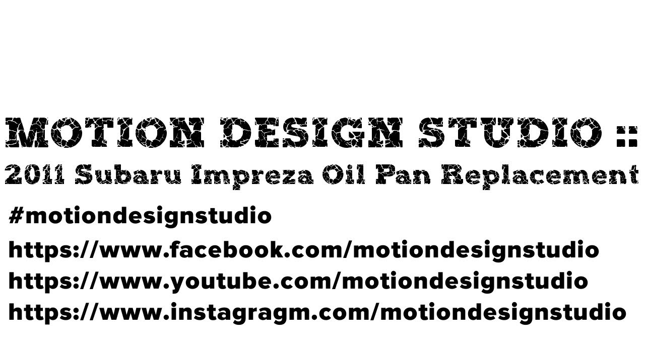MOTION DESIGN STUDIO 2011 Subaru Impreza Oil Pan Replacement YouTube