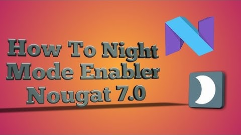 Android tips and Trick Night Mode Enabler best Features Nougat 7.0.0 ------7.0.1----7.1.1