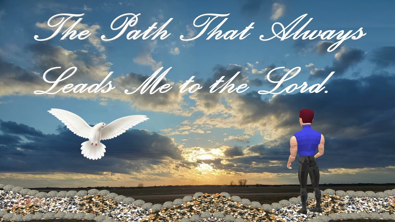 The Path That Always Leads Me to the Lord