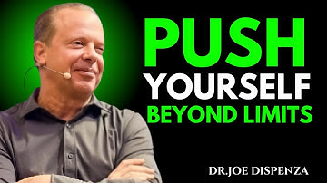 Push Yourself Beyond Limits | Dr Joe Dispenza
