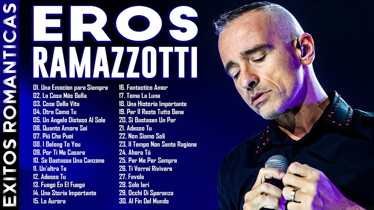 Eros Ramazzotti Sus Mejores Canciones - 30 Grandes Exitos Eros Ramazzotti Emotivo Concierto
