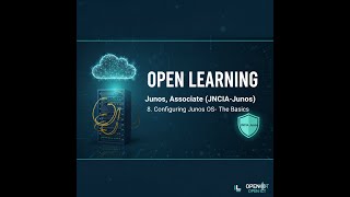 Open Learning- Junos, Associate (JNCIA-Junos)- 8. Configuring Junos OS- The Basics