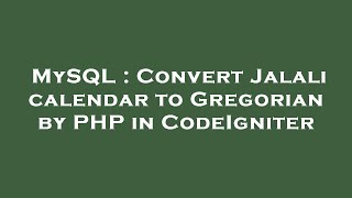 MySQL : Convert Jalali calendar to Gregorian by PHP in CodeIgniter