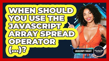 When Should You Use The JavaScript Array Spread Operator (...)? - JavaScript Toolkit