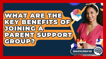 What Are The Key Benefits Of Joining A Parent Support Group? - Brain Development Hub
