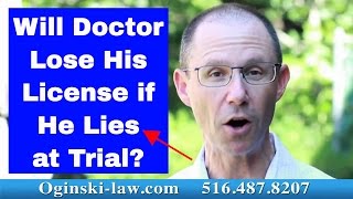 If Medical Expert Lies at Trial Will He Lose License to Practice Medicine NY Attorney Explains