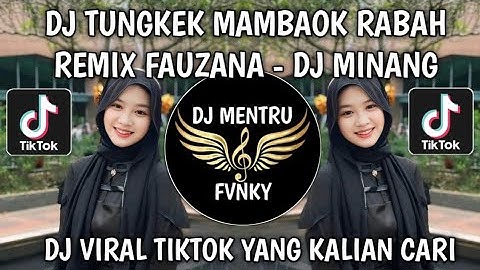 DJ TUNGKEK MAMBAOK RABAH - FAUZANA VIRAL TIKTOK YANG KALIAN CARI