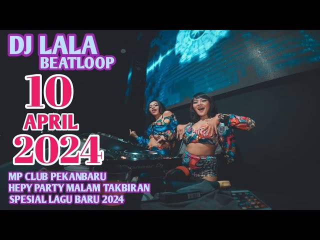 DJ LALA 10 APRIL 2024 MP CLUB PEKANBARU HEPY PARTY MALAM TAKBIRAN SPESIAL LAGU BARU (VVIPBOSSRW) class=