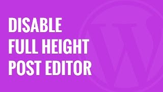 how to disable the full height post editor in wordpress
