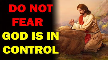 BEST MOTIVATIONAL -  DO NOT FEAR   GOD IS IN CONTROL INSPIRATIONAL AND MOTIVATIONAL VIDEO