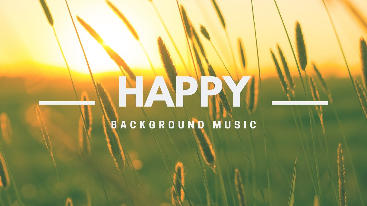 No Copyright Happy Background Music For Videos Youtube