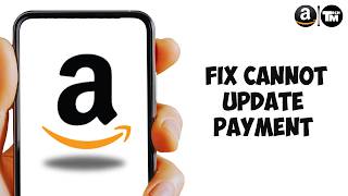 How to Fix Amazon Cannot Update Payment 2026 | Payment Method