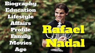 Rafael Nadal Biography | Age | Family | Affairs | Movies | Education | Lifestyle and Profile
