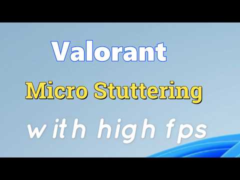 How to fix Valorant Micro Stuttering with high fps