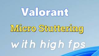 How to fix Valorant Micro Stuttering with high fps