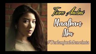 MAAFKAN AKU_TIARA ANDINI_LIRIK #TERLANJUR MENCINTA