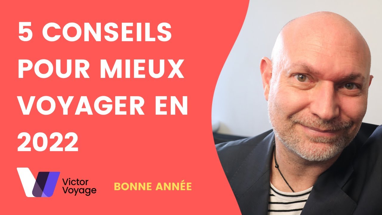 5 CONSEILS POUR MIEUX VOYAGER EN 2022 | Victor Voyage