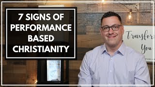 7 Signs of Performance Based Christianity