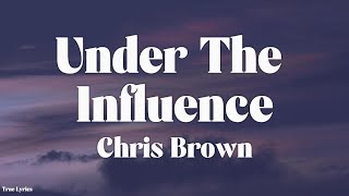 Chris Brown - Under The Influence (Lyrics)