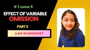 8. Effects of Omission of Relevant Variable(s) Explained! | Part 2 | AN Economist